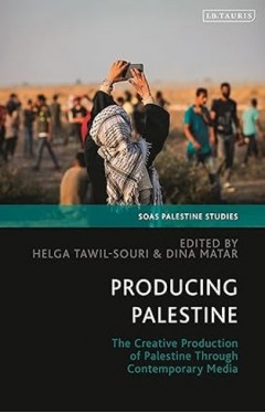Producing Palestine - The Creative Production of Palestine Through Contemporary Media